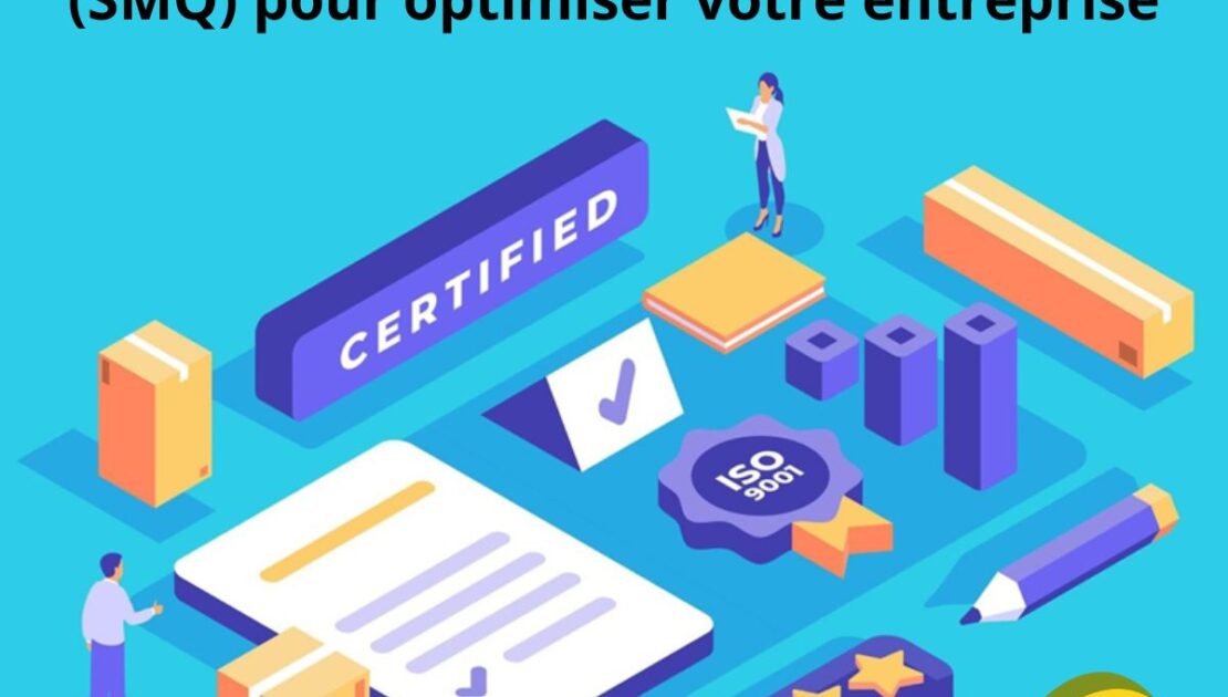 ISO 9001 : un Système de Management de la Qualité (SMQ) pour optimiser votre entreprise