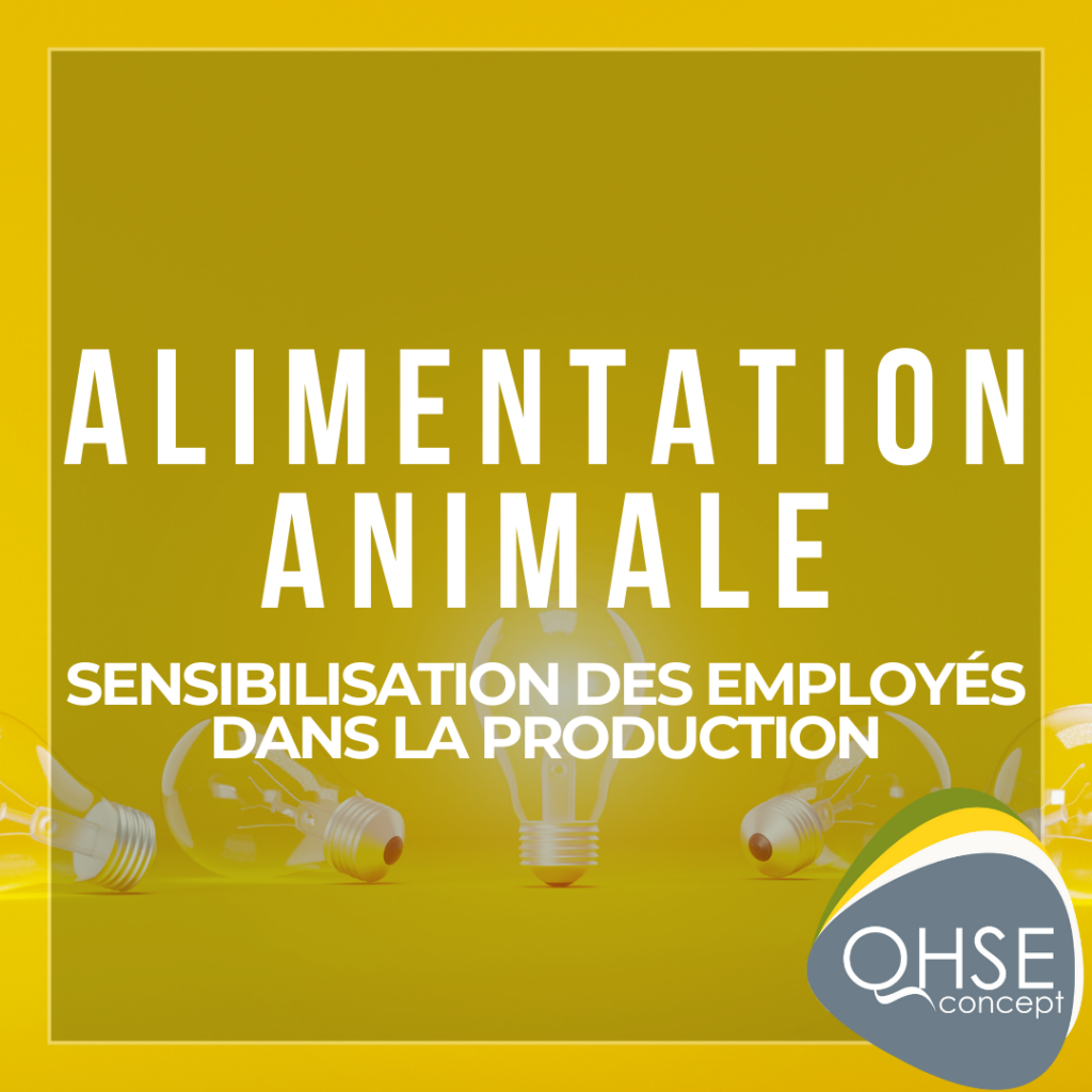 La sensibilisation des employés à la sécurité des denrées produites pour animaux : un levier essentiel pour la qualité des produits.