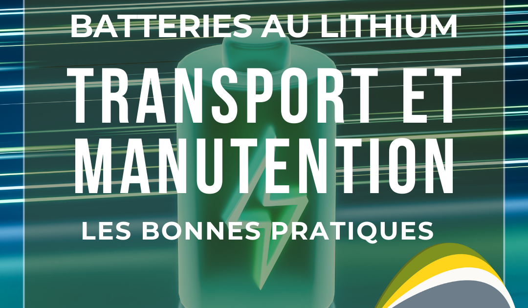 bonnes pratiques pour le transport et la manutention de batteries au lithium.