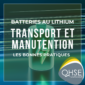 bonnes pratiques pour le transport et la manutention de batteries au lithium.