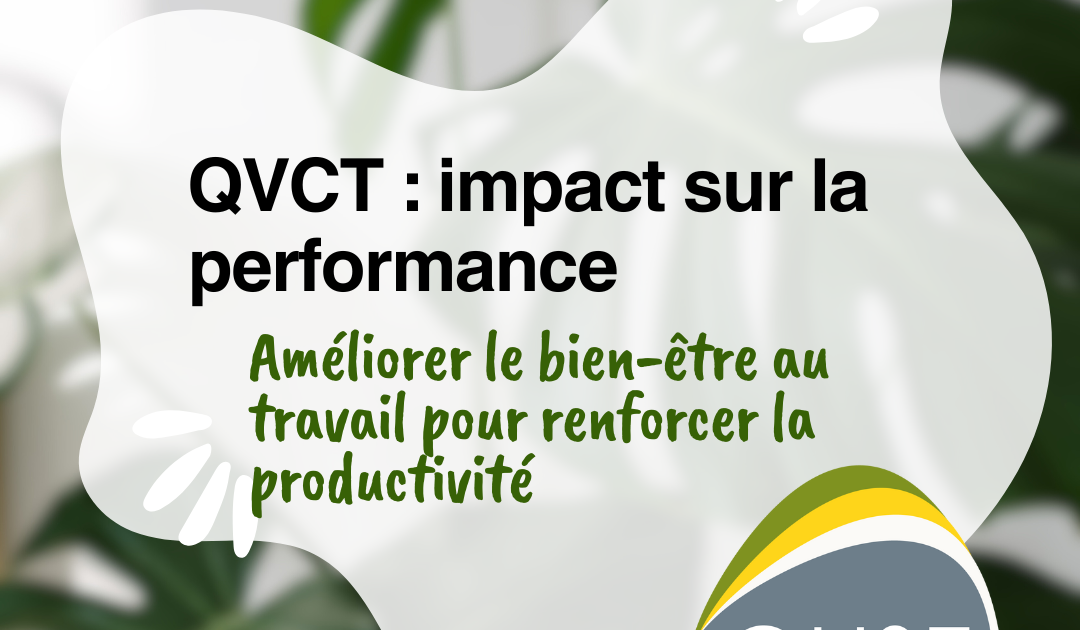 L'impact de la QVCT sur la performance des équipes : comment améliorer le bien-être au travail pour renforcer la productivité